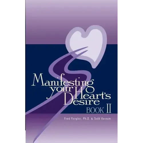 Manifesting Your Heart's Desire Book II