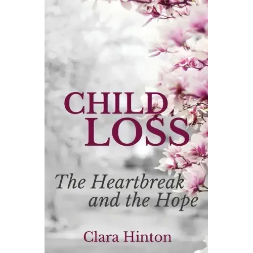 Child Loss: The Heartbreak and the Hope