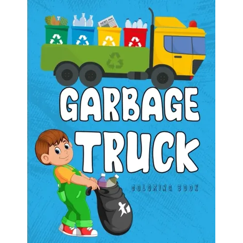 Garbage Truck Coloring Book: A Coloring Book for Kids, Toddlers, Preschoolers Who Loves Trucks!