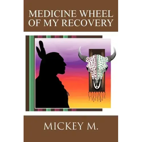 Medicine Wheel of My Recovery