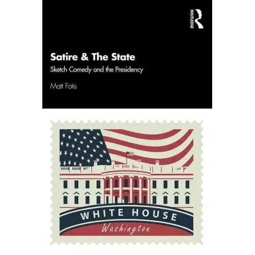 Satire & the State: Sketch Comedy and the Presidency