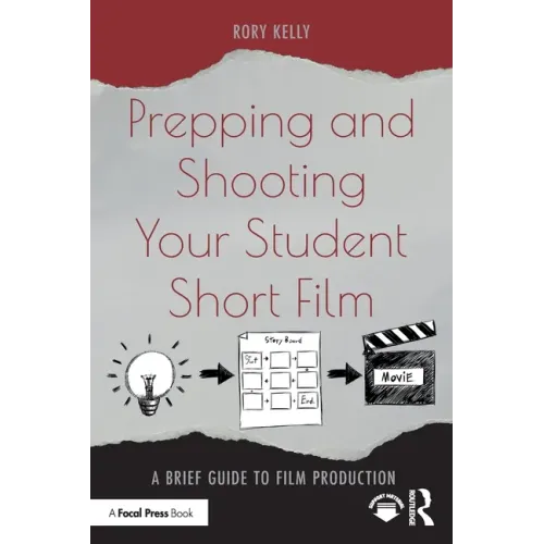 Prepping and Shooting Your Student Short Film: A Brief Guide to Film Production