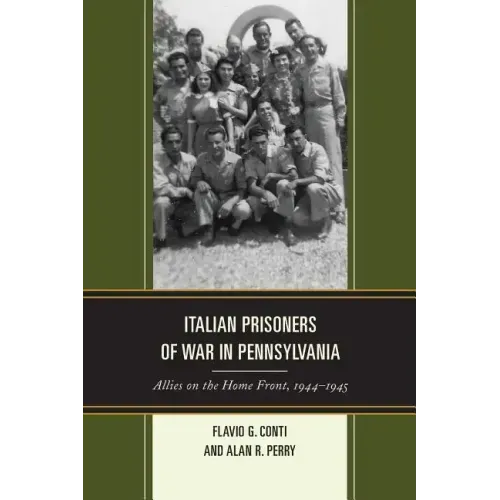 Italian Prisoners of War in Pennsylvania: Allies on the Home Front, 1944-1945