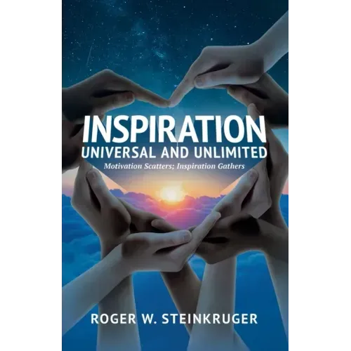Inspiration Universal and Unlimited: Motivation Scatters; Inspiration Gathers