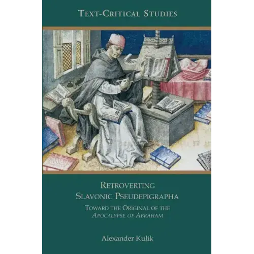 Retroverting Slavonic Pseudepigrapha: Towards the Original of the Apocalypse of Abraham