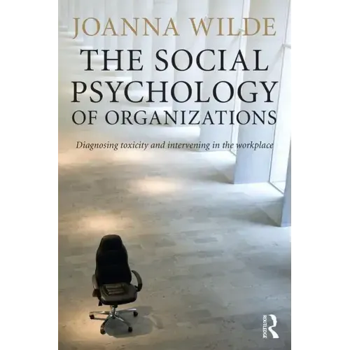 The Social Psychology of Organizations: Diagnosing Toxicity and Intervening in the Workplace