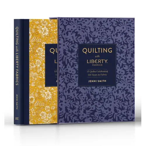 Quilting with Liberty Fabrics: 15 Quilts Celebrating 145 Years of Fabric