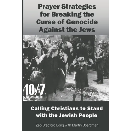 Prayer Strategies for Breaking the Curse of Genocide Against the Jews: Calling Christians to Stand with the Jewish People