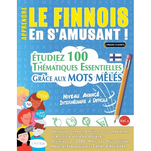 Apprendre Le Finnois En s'Amusant - Niveau Avancé: Intermédiaire À Difficile - Étudiez 100 Thématiques Essentielles Grâce Aux Mots Mêlés - Vol.1