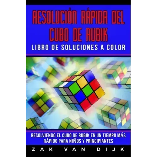 Resolución Rápida Del Cubo de Rubik - Libro de Soluciones a Color: Resolviendo el Cubo de Rubik en un Tiempo Más Rápido para Niños y Principiantes