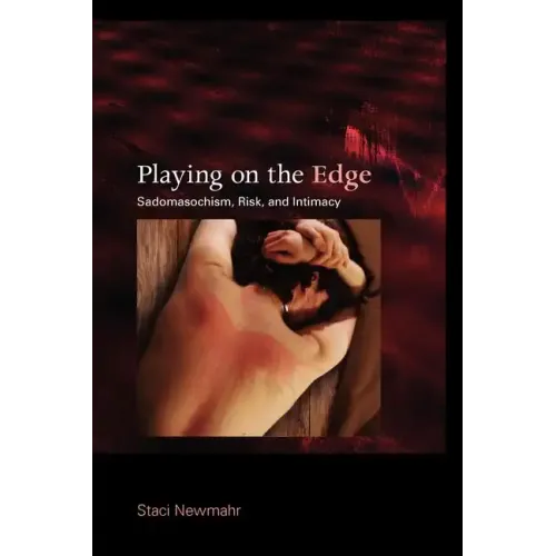 Playing on the Edge: Sadomasochism, Risk, and Intimacy