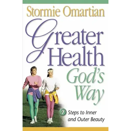 Greater Health God's Way: Seven Steps to Inner and Outer Beauty