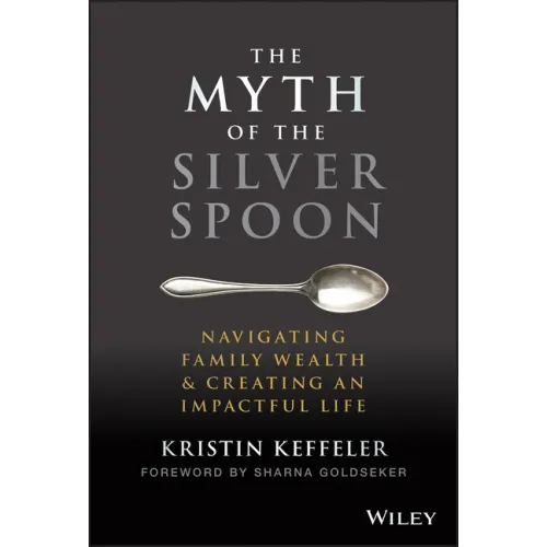 The Myth of the Silver Spoon: Navigating Family Wealth and Creating an Impactful Life