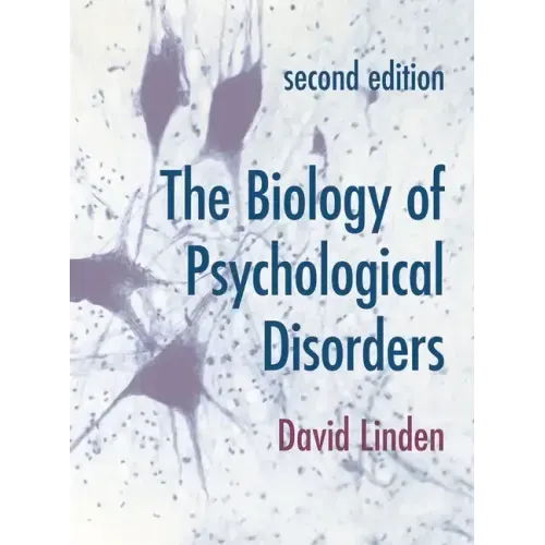 The Biology of Psychological Disorders