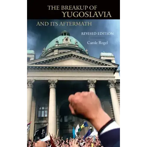 The Breakup of Yugoslavia and Its Aftermath: Revised Edition