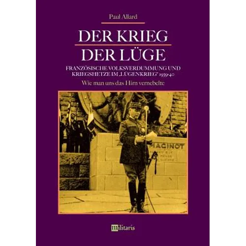 Der Krieg der Lüge: Französische Volksverdummung und Kriegshetze im "Lügenkrieg" 1939-40: Wie man uns das Hirn vernebelte