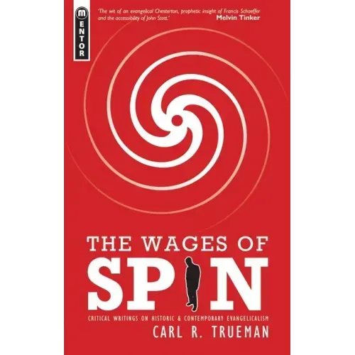 The Wages of Spin: Critical Writings on Historical and Contemporary Evangelicalism