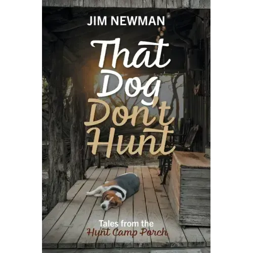 That Dog Don't Hunt: Tales from The Hunt Camp Porch