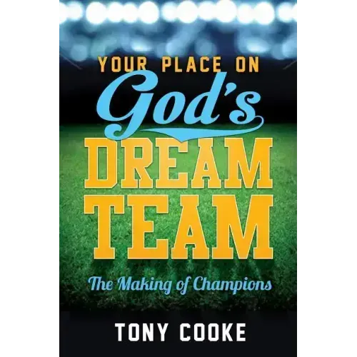 Your Place on God's Dream Team: The Making of Champions