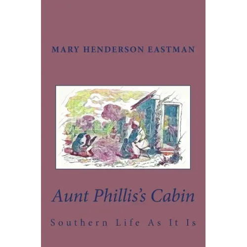 Aunt Phillis's Cabin: Southern Life As It Is