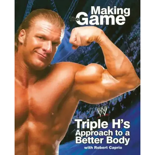 Triple H: Making the Game: Triple H's Approach to a Better Body