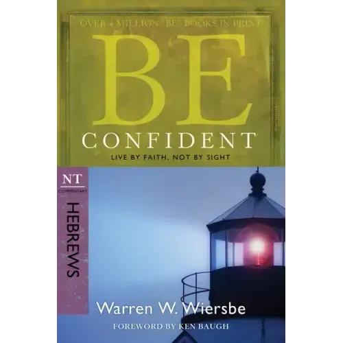 Be Confident (Hebrews): Live by Faith, Not by Sight