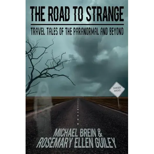 The Road to Strange: Travel Tales of the Paranormal and Beyond
