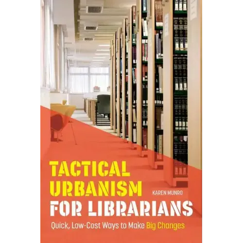 Tactical Urbanism for Librarians: Quick, Low-Cost Ways to Make Big Changes