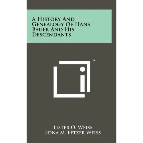 A History and Genealogy of Hans Bauer and His Descendants