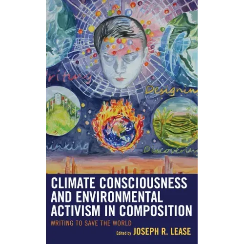 Climate Consciousness and Environmental Activism in Composition: Writing to Save the World