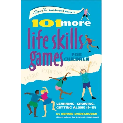 101 More Life Skills Games for Children: Learning, Growing, Getting Along (Ages 9-15)