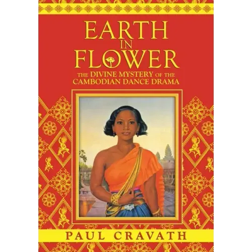 Earth in Flower - The Divine Mystery of the Cambodian Dance Drama