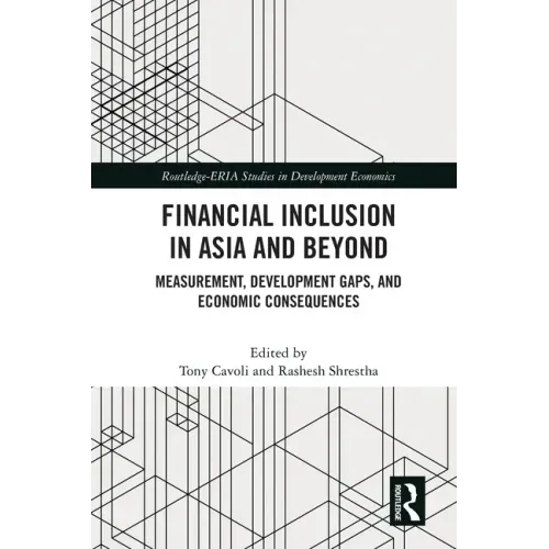 Financial Inclusion in Asia and Beyond: Measurement, Development Gaps, and Economic Consequences