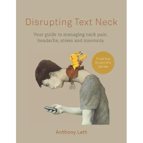 Disrupting Text Neck: Your guide to managing neck pain, headache, stress and insomnia