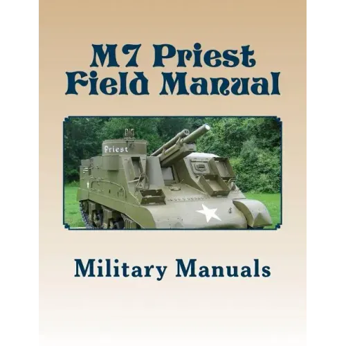 M7 Priest Field Manual: Armored Force Field Manual - Service of the Piece 105-MM Howitzer Self Propelled