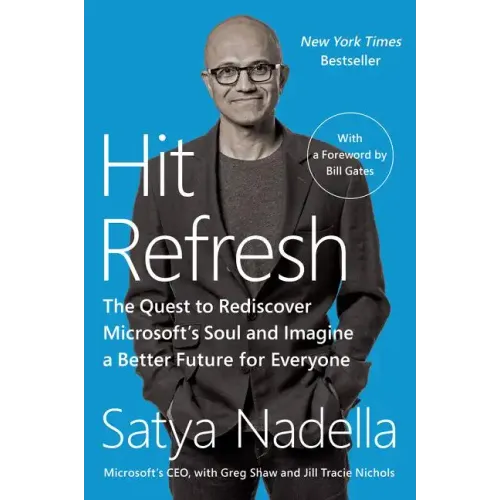 Hit Refresh: The Quest to Rediscover Microsoft's Soul and Imagine a Better Future for Everyone