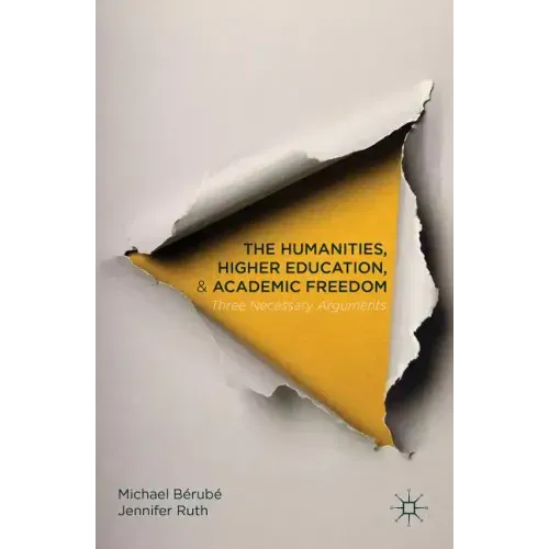 The Humanities, Higher Education, and Academic Freedom: Three Necessary Arguments