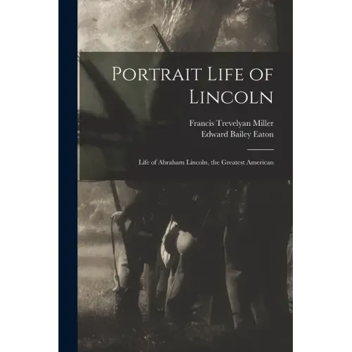 Portrait Life of Lincoln: Life of Abraham Lincoln, the Greatest American