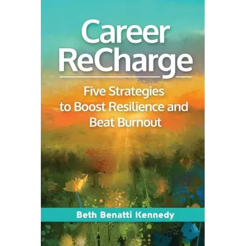 Career ReCharge: Five Strategies to Boost Resilience and Beat Burnout
