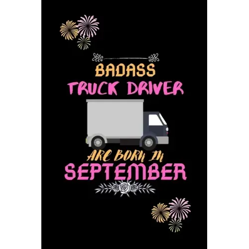 Badass Truck Driver are born in September.: Gift for truck driver birthday or friends close one.