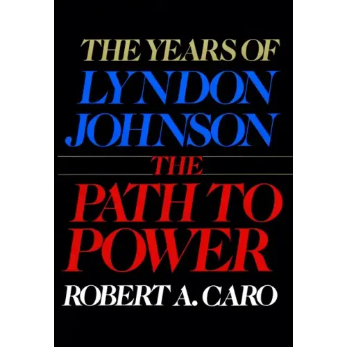 The Path to Power: The Years of Lyndon Johnson I