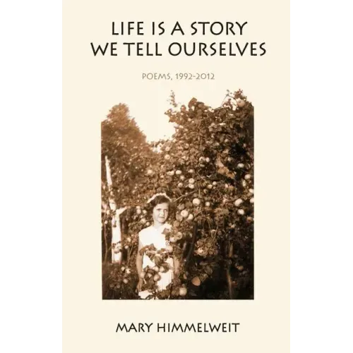 Life Is a Story We Tell Ourselves: Poems, 1992-2012
