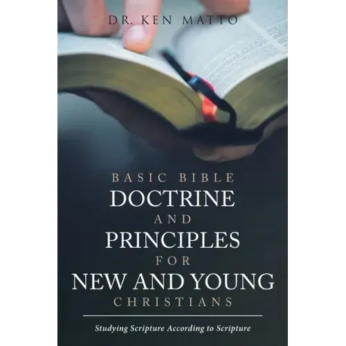 Basic Bible Doctrine and Principles for New and Young Christians: Studying Scripture According to Scripture