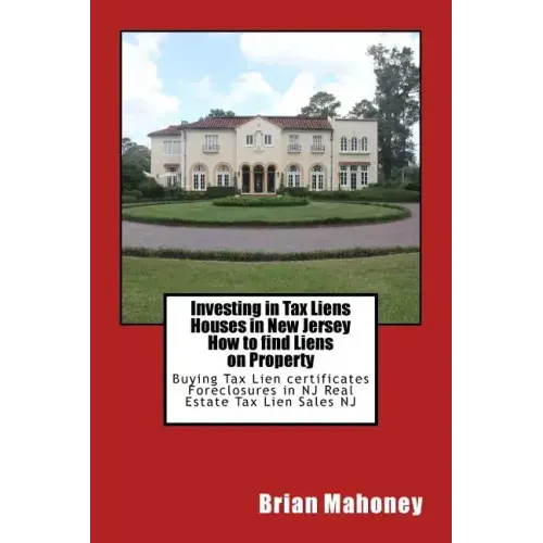 Investing in Tax Liens Houses in New Jersey How to find Liens on Property: Buying Tax Lien certificates Foreclosures in NJ Real Estate Tax Lien Sales
