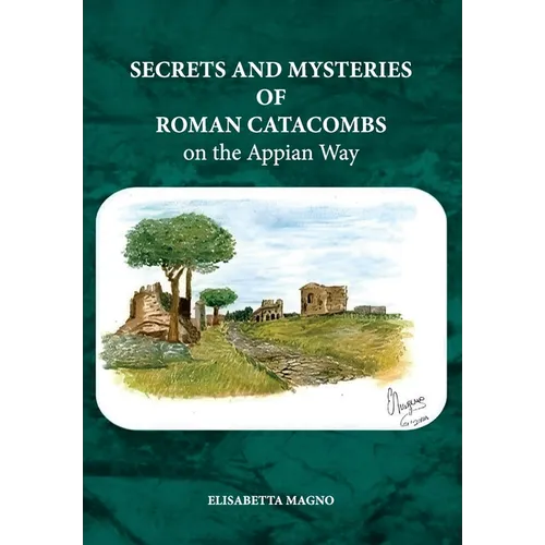 Secrets and Mysteries of Roman Catacombs on the Appian Way