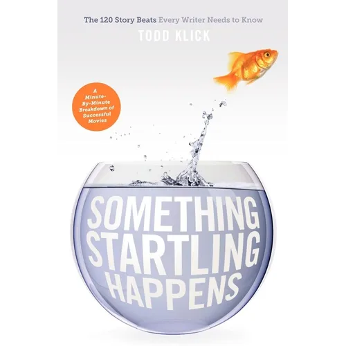 Something Startling Happens: The 120 Story Beats Every Writer Needs to Know