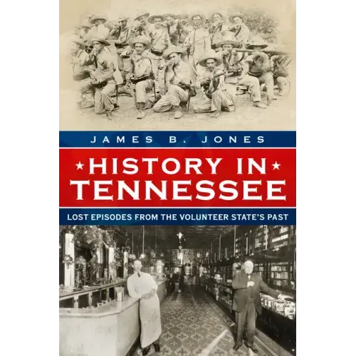History in Tennessee: Lost Stories from the Volunteer State's Past
