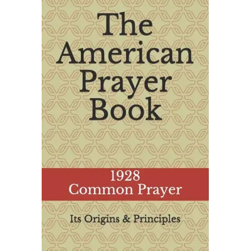 The American Prayer Book: Its Origins and Principles