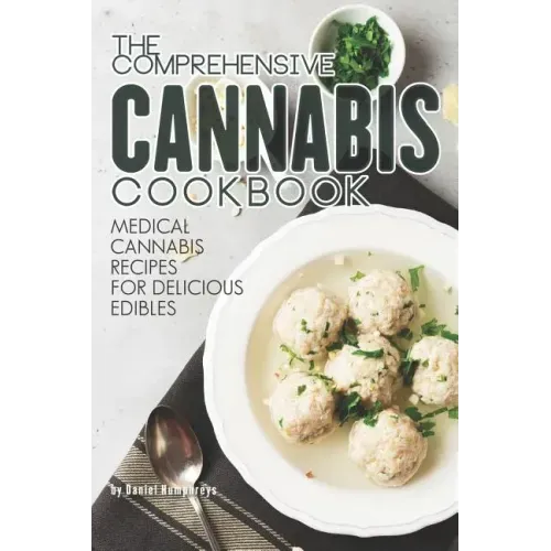 The Comprehensive Cannabis Cookbook: Medical Cannabis Recipes for Delicious Edibles