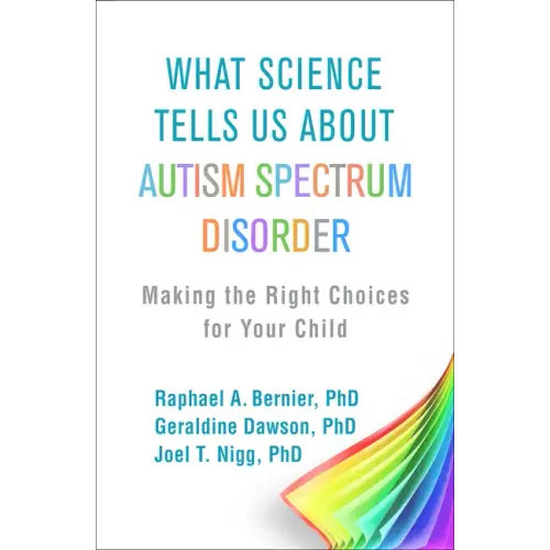 What Science Tells Us about Autism Spectrum Disorder: Making the Right Choices for Your Child